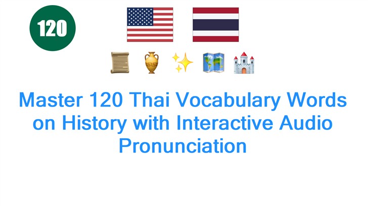 Master 120 Thai Vocabulary Words on History with Interactive Audio Pronunciation